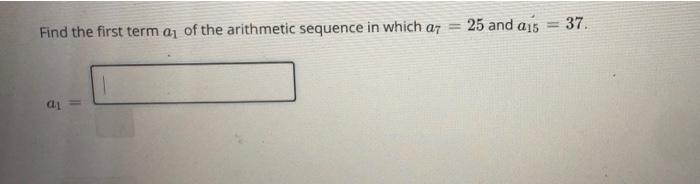 Find The First Term Ay Of The Arithmetic Sequence In Which Ar 25 And Ass 37 A 1