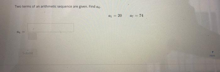 Two Terms Of An Arithmetic Sequence Are Given Find A A 20 Ay 74 Submit Hint 1