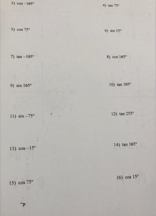 3 Cos 1050 4 Tan 75 5 Cos 75 6 Sin 150 7 Tan 105 8 Cos 1650 9 Sin 165 10 Tan 105 11 Sin 75 12 Tan 2550 1