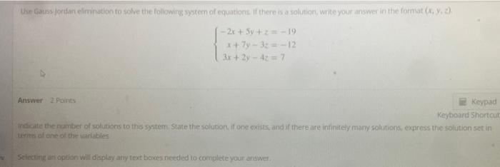Use Gauss Jordan Elimination To Solve The Following System Of Equations If There Is A Solution Write Your Answer In The 1