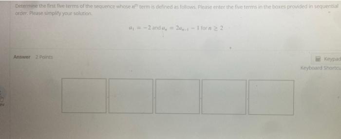 Determine The First Five Terms Of The Sequence Whole With Term Is Defined As Follows Please Enter The Five Terms In The 1