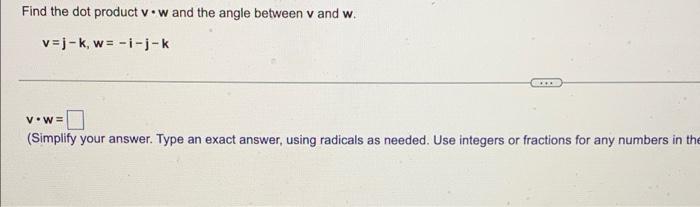Find The Dot Product Vow And The Angle Between Vand W V J K W I J K V W Simplify Your Answer Type An Exact Answer 1
