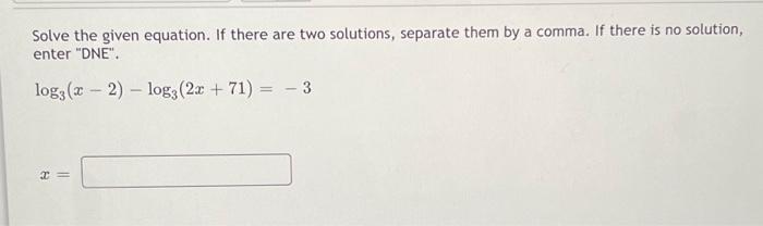 Solve The Given Equation If There Are Two Solutions Separate Them By A Comma If There Is No Solution Enter Dne Lo 1