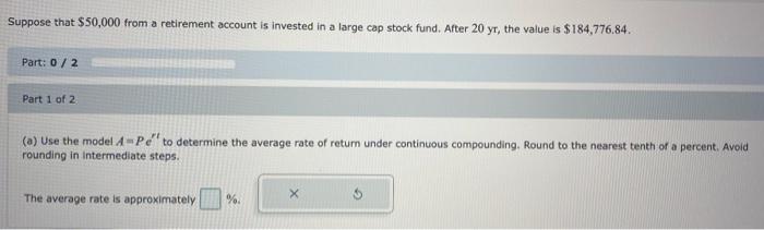 Suppose That 50 000 From A Retirement Account Is Invested In A Large Cap Stock Fund After 20 Yr The Value Is 184 776 1
