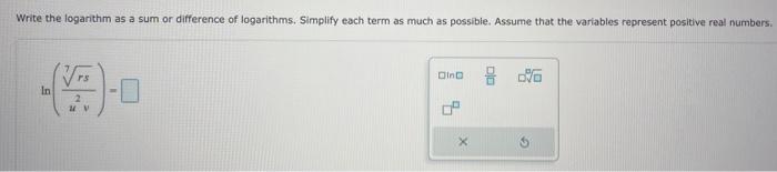 Write The Logarithm As A Sum Or Difference Of Logarithms Simplify Each Term As Much As Possible Assume That The Variab 1