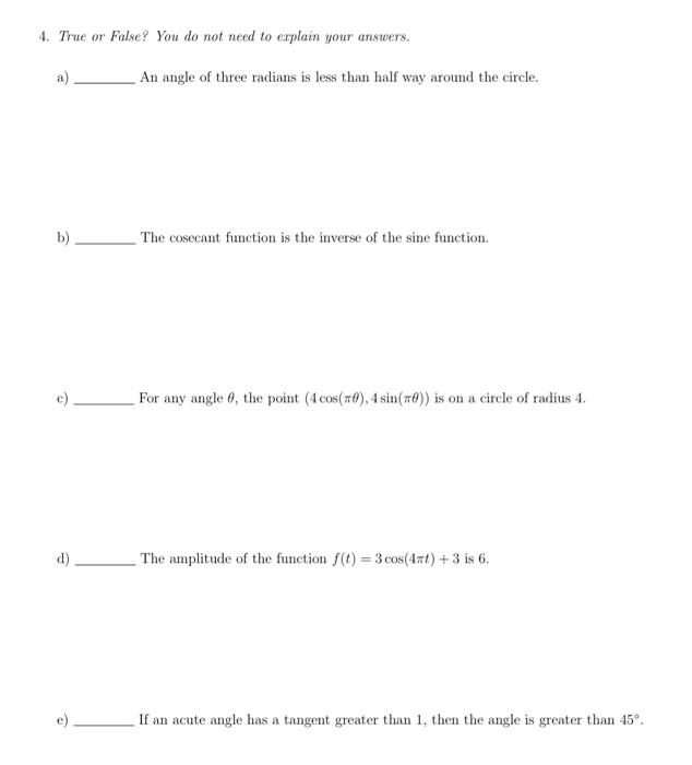 4 True Or False You Do Not Need To Erplain Your Answers An Angle Of Three Radians Is Less Than Half Way Around The Ci 1