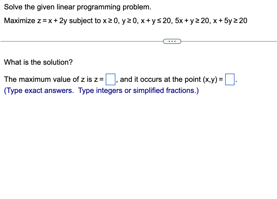Solve The Given Linear Programming Problem Maximize Z X 2y Subject To X20 Y 0 X Y 20 5x Y 2 20 X 5y 20 1