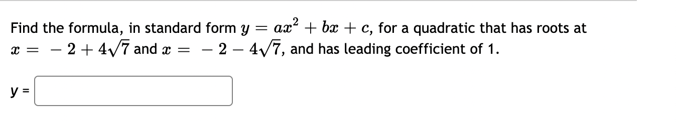 Find The Formula In Standard Form Y Ax Bx C For A Quadratic That Has Roots At 2 477 And X 2 477 And Has 1