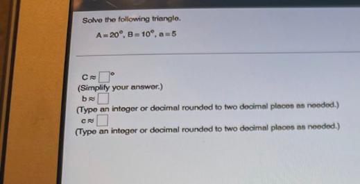 Solve The Following Trianglo A 20 B 10 5 Cr Simplify Your Answer Be Typo An Integer Or Decimal Rounded To T 1