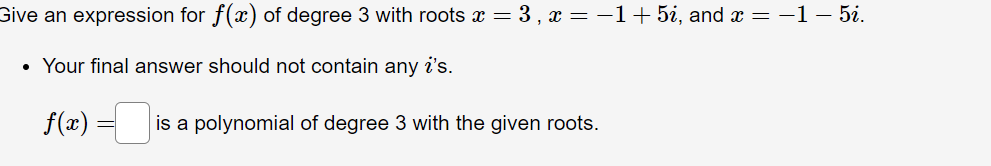 Give An Expression For F X Of Degree 3 With Roots X 3 X 1 5i And X 1 5i Your Final Answer Should Not Co 1