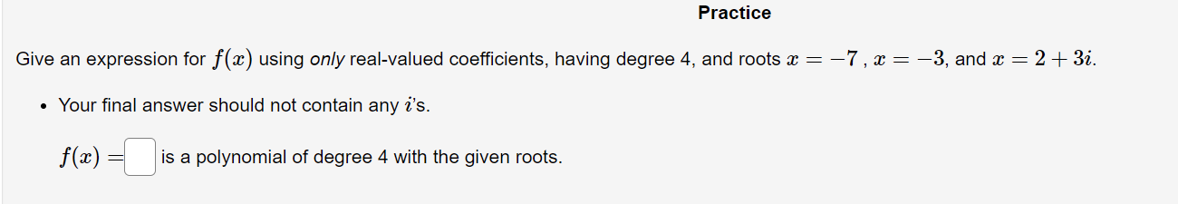 Practice Give An Expression For F X Using Only Real Valued Coefficients Having Degree 4 And Roots X 7 X 3 And 1