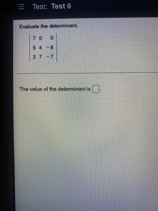 Test Test 6 Evaluate The Determinant 7 0 0 5 4 8 3 7 7 The Value Of The Determinant Is 1