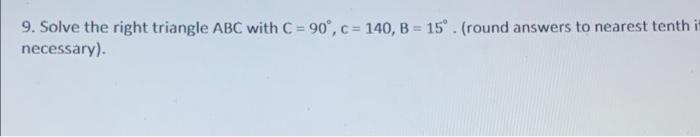 9 Solve The Right Triangle Abc With C 90 C 140 B 15 Round Answers To Nearest Tenthi Necessary 1
