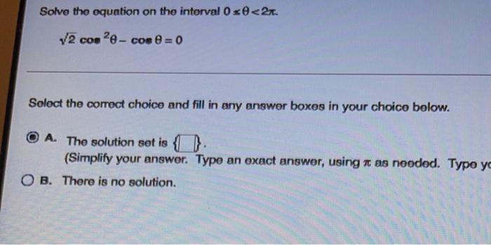 Solve The Equation On The Interval 0 0 21 12 Com E Cos 0 Select The Correct Choice And Fill In Any Answer Boxes I 1