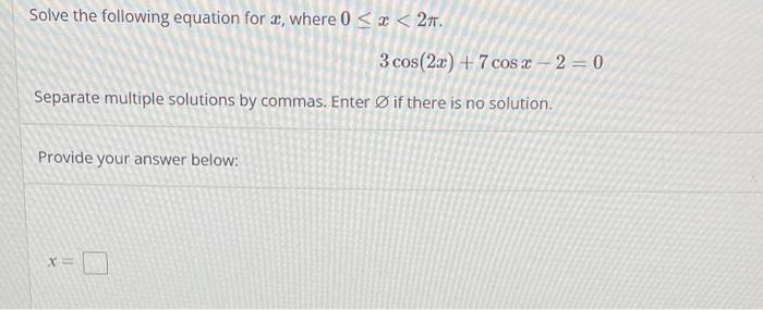 Solve The Following Equation For 2 Where 0 X 27 3 Cos 2x 7 Cos 2 2 0 Separate Multiple Solutions By Commas 1