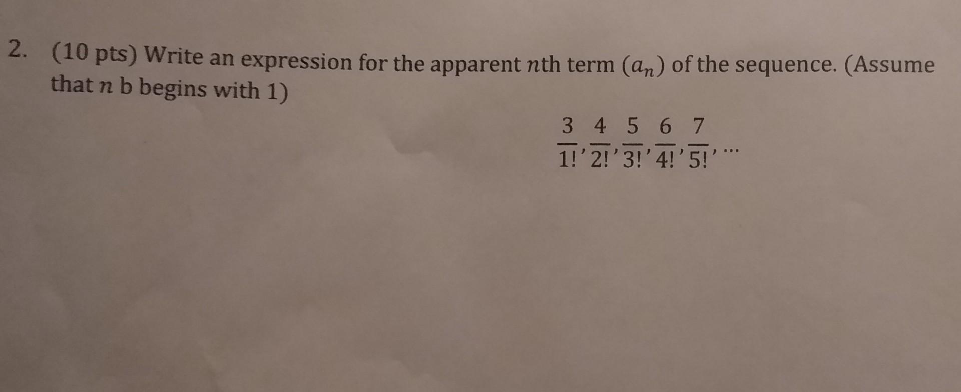 2 10 Pts Write An Expression For The Apparent Nth Term An Of The Sequence Assume That N B Begins With 1 3 4 5 6 1