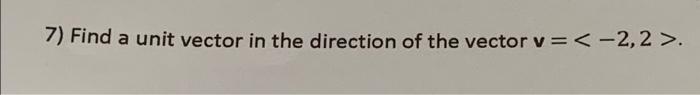 7 Find A Unit Vector In The Direction Of The Vector V 2 2 1