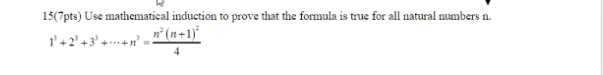 15 7pts Use Mathematical Induction To Prove That The Formula Is True For All Natural Numbers N N 1 1 2 3 1
