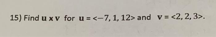 15 Find U Xv For U 7 1 12 And V 2 2 3 1