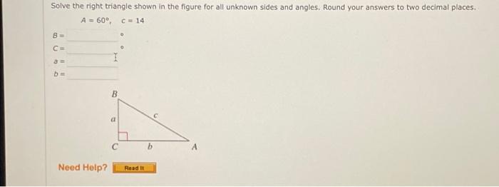 Solve The Right Triangle Shown In The Figure For All Unknown Sides And Angles Round Your Answers To Two Decimal Places 1