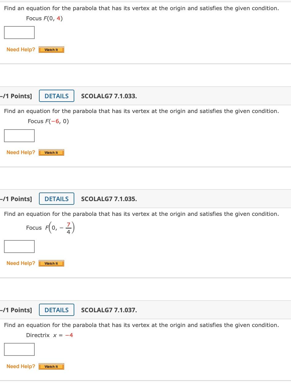 Find An Equation For The Parabola That Has Its Vertex At The Origin And Satisfies The Given Condition Focus F 0 4 Need 1