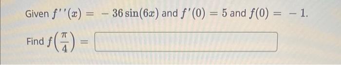 Given F X 36 Sin 6x And F O 5 And F 0 1 Find 6 1