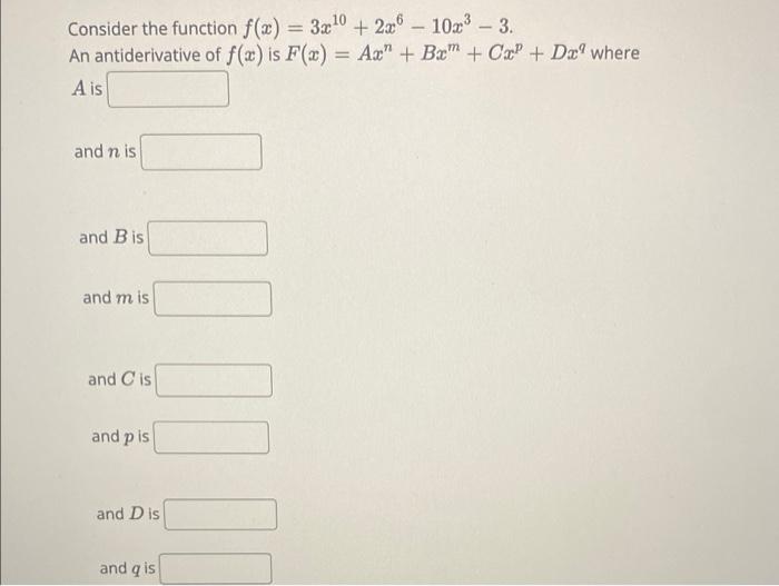 Consider The Function F X 3x10 2x 10 03 3 An Antiderivative Of F X Is F X Ach B C P Dr Where A Is And 1