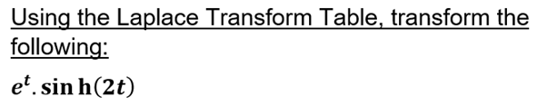 Using The Laplace Transform Table Transform The Following Et Sin H 2t 1