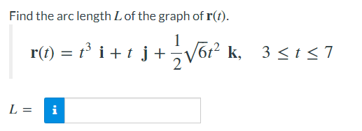 Find The Arc Length L Of The Graph Of R T R 1 I J 37612 K 3 T 7 L I 1