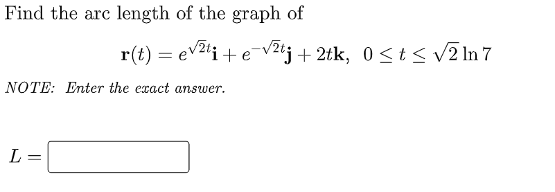 Find The Arc Length Of The Graph Of R T Ev2ti E V2tj 2tk Osts V2 In 7 E Note Enter The Exact Answer L 1