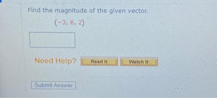 Find The Magnitude Of The Given Vector 3 6 2 Need Help Read It Watch It Submit Answer 1