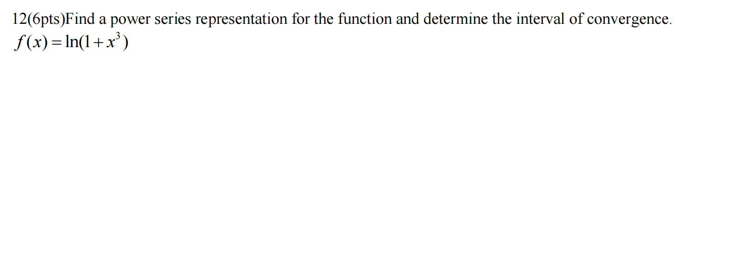 A 12 6pts Find A Power Series Representation For The Function And Determine The Interval Of Convergence F X In 1 X 1