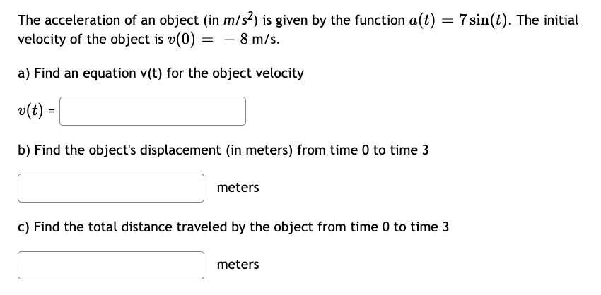 The Acceleration Of An Object In M S Is Given By The Function A T 7 Sin T The Initial Velocity Of The Object Is 1