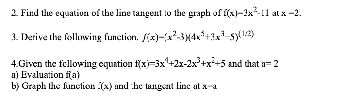 2 Find The Equation Of The Line Tangent To The Graph Of F X 3x2 11 At X 2 3 Derive The Following Function F X X2 1