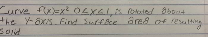 Curve F X X Olxci Is Rotated About The Y Axis Find Surface Ared Of Resulting Solid 1