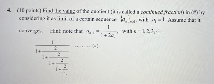4 10 Points Find The Value Of The Quotient It Is Called A Continued Fraction In By Considering It As Limit Of A 1
