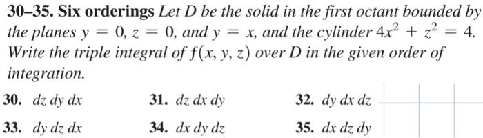 30 35 Six Orderings Let D Be The Solid In The First Octant Bounded By The Planes Y 0 Z 0 And Y X And The Cylin 1