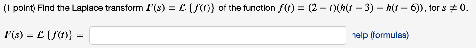 1 Point Find The Laplace Transform F S L F T Of The Function F T 2 T H T 3 H T 6 For S 0 1