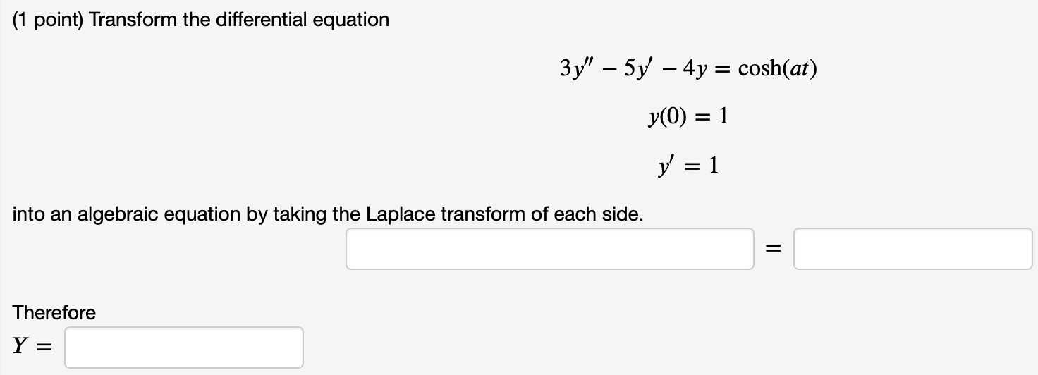 1 Point Transform The Differential Equation 3y 5y 4y Cosh At Y 0 1 Y 1 Into An Algebraic Equation By T 1