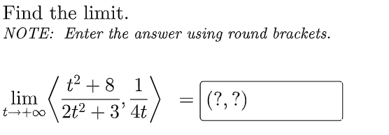 Find The Limit Note Enter The Answer Using Round Brackets T 8 1 Lim T 2t2 3 4t Ttoo 1