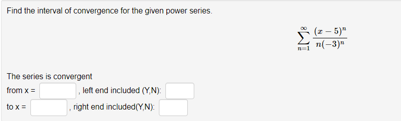 Find The Interval Of Convergence For The Given Power Series X 5 N 3 The Series Is Convergent From X Left End I 1