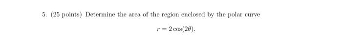 Curve 5 25 Points Determine The Area Of The Region Enclosed By The Polar 2 Cos 26 1