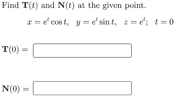 Find T T And N T At The Given Point X Ecost Y Et Sint Z Et T 0 7 T 0 N 0 1