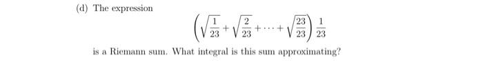 D The Expression 2 23 1 23 23 V 23 23 Is A Riemann Sum What Integral Is This Sum Approximating 1