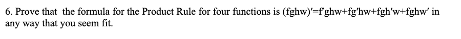 6 Prove That The Formula For The Product Rule For Four Functions Is Fghw F Ghw Fg Hw Fgh W Fghw In Any Way That You 1