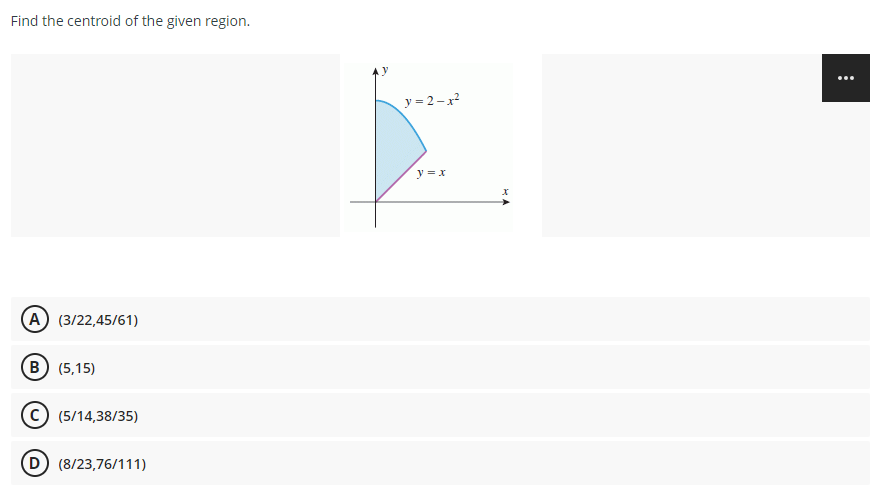 Find The Centroid Of The Given Region Y 2 2 Y X A 3 22 45 61 B 5 15 C 5 14 38 35 D 8 23 76 111 1