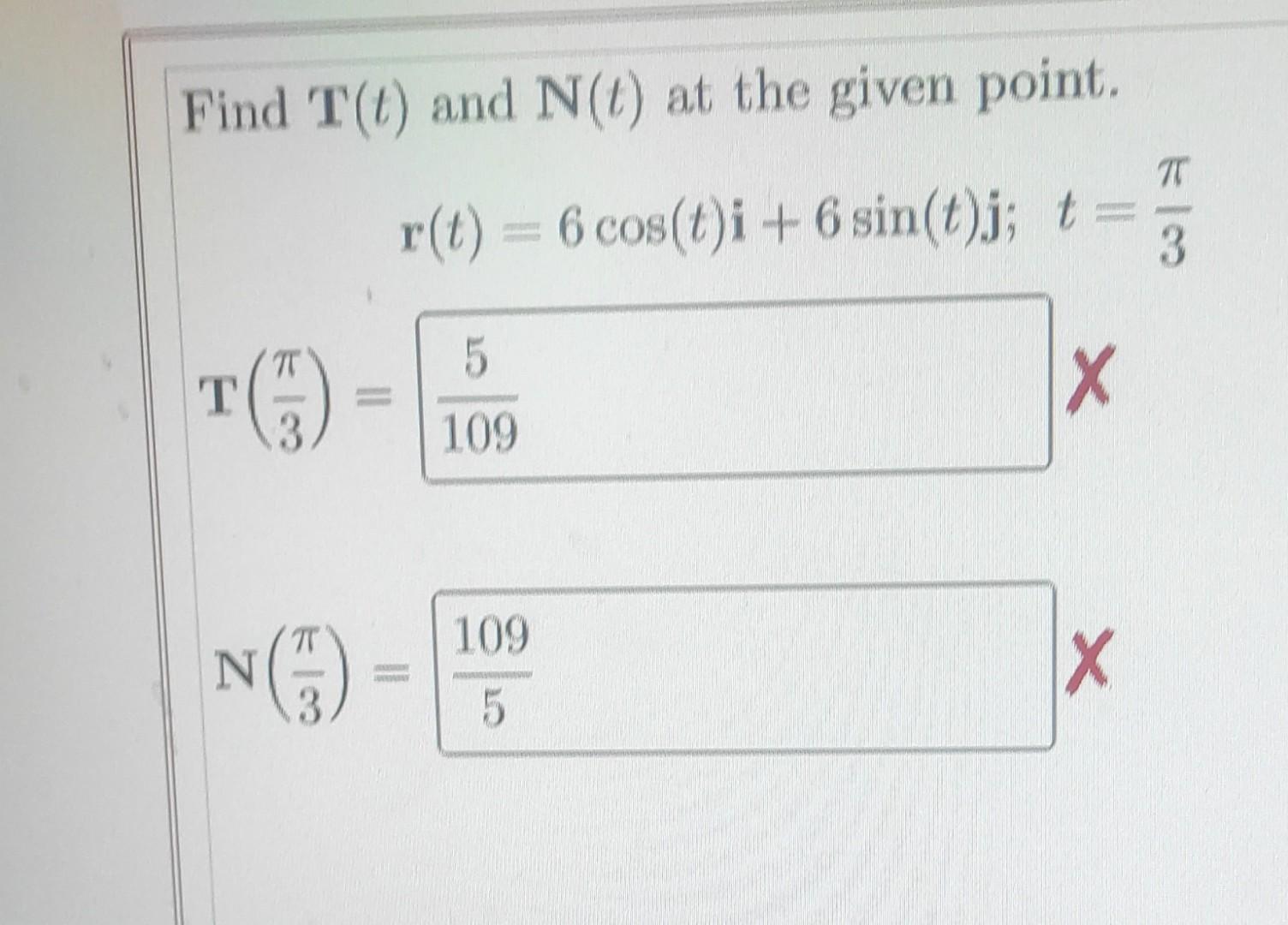 Find T L And N L At The Given Point 77 R T 6 Cos T I 6 Sin T J T 3 7t T 5 109 X 3 Tt 109 N N X 3 3 5 1