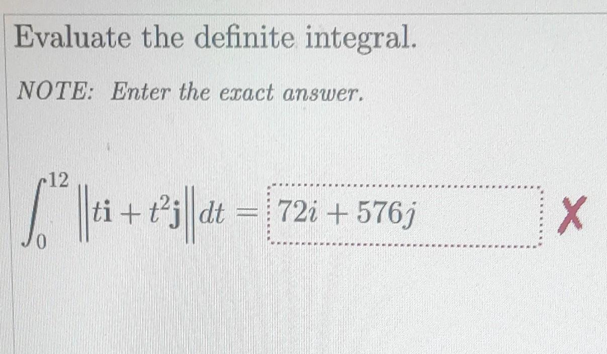Evaluate The Definite Integral Note Enter The Exact Answer 12 Ti 3 Dt 72 721 576j X 0 1