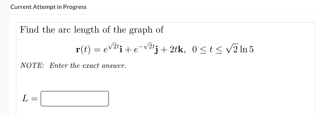Current Attempt In Progress Find The Arc Length Of The Graph Of R T Ti E Vztj 2tk Osts V2 Ln 5 E Note Enter T 1