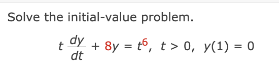 Solve The Initial Value Problem T Dy 8y 46 T 0 Y 1 0 Dt 1